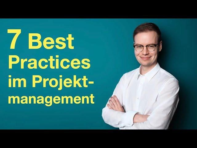 Die 7 wichtigsten Best Practices im Projektmanagement