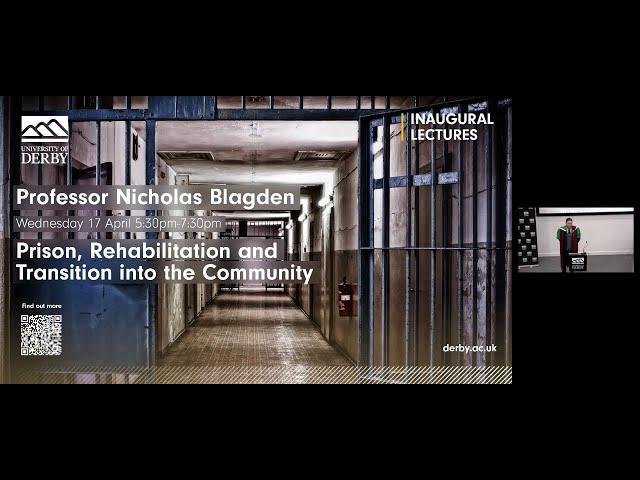 Nicholas Blagden's Inaugural Lecture: Prison, Rehabilitation and Transition into the Community