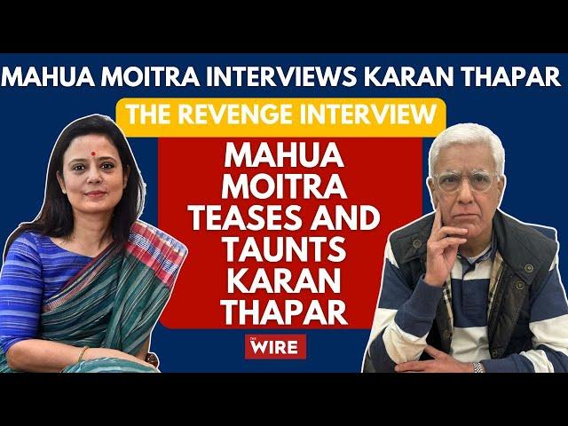 The Revenge Interview: Mahua Moitra Teases and Taunts Karan Thapar