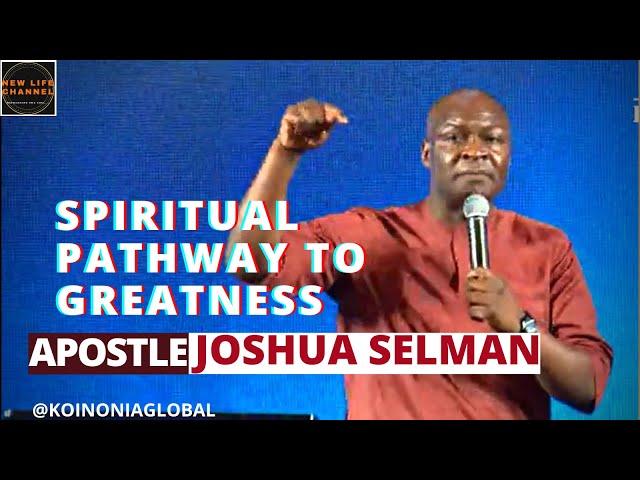 SPIRITUAL PATHWAY TO GREATNESS || APOSTLE JOSHUA SELMAN (@KOINONIAGLOBAL)