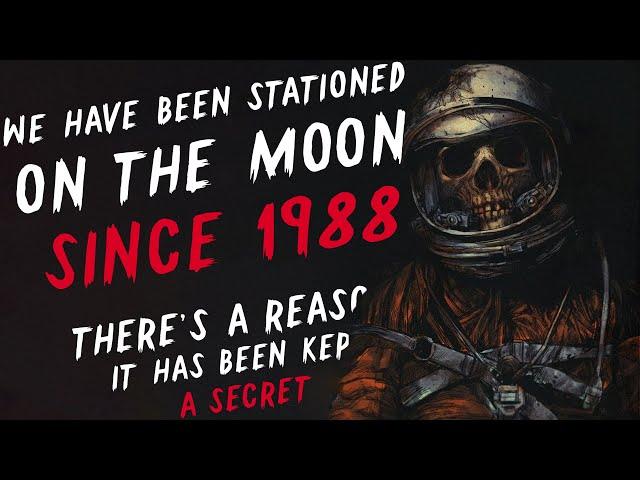 We have been stationed on the Moon since 1988, There's a reason it is kept a secret