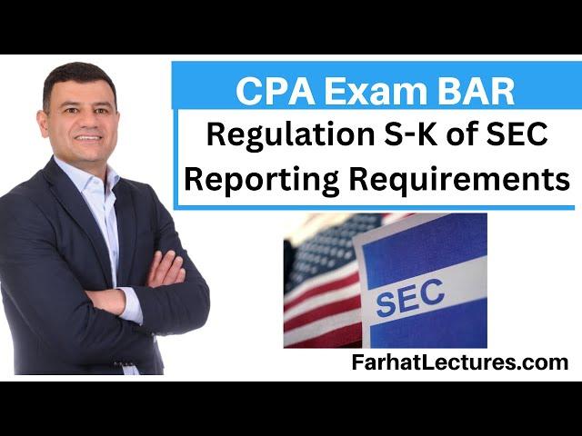 Regulation S-K of SEC Reporting Requirements.  CPA Exam BAR