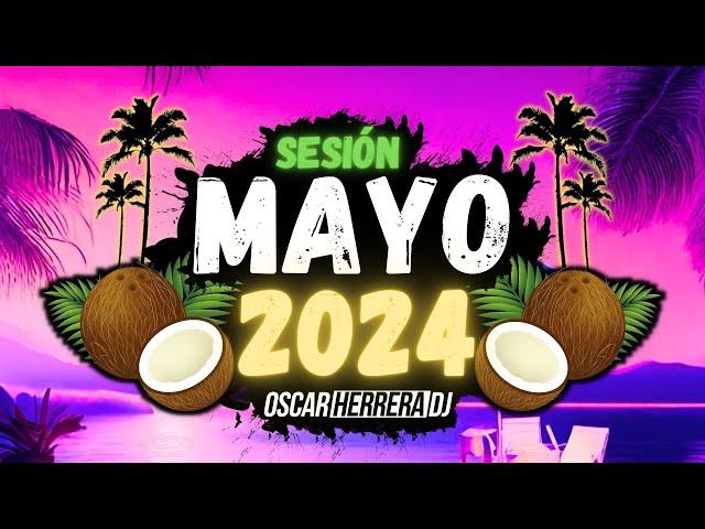 Sesion MAYO 2024 MIX (Reggaeton, Comercial, Trap, Flamenco, Dembow) Oscar Herrera DJ