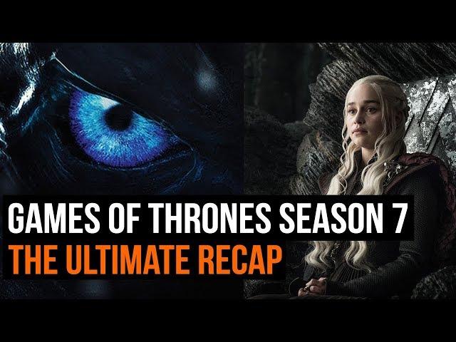 The Ultimate Game of Thrones Season 7 recap