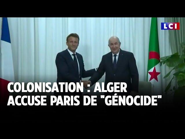 Colonisation : Alger accuse Paris de "génocide"