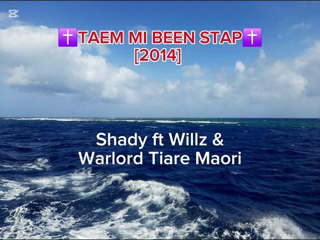 ️ TAEM MI BEEN STAP ️ - SHADY & MUM ROTOAOFAKI FT WILLZ & WARLORD TIARE MAORI