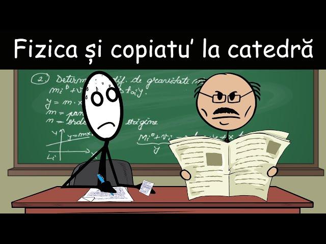 LA FACULTATE: Fizica Și Copiatu' La Catedră