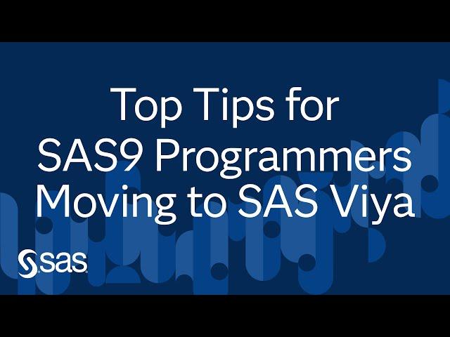 Top Tips for SAS9 Programmers Moving to SAS Viya | Ask the Expert