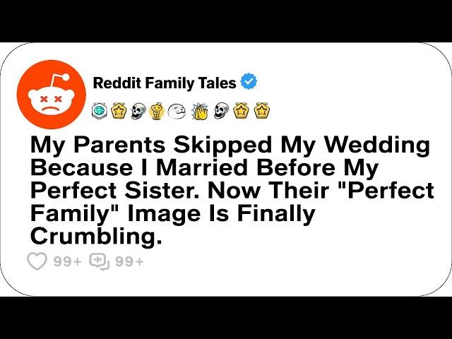 My Parents Skipped My Wedding Because I Married Before My Perfect Sister. Now....- Reddit Stories