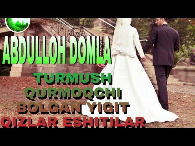 ABDULLOH DOMLA- TURMUSH QURMOQCHI BOLGAN YIGIT VA QIZLAR ESHITING#abdullohdomla#abdullohdomlamaruza