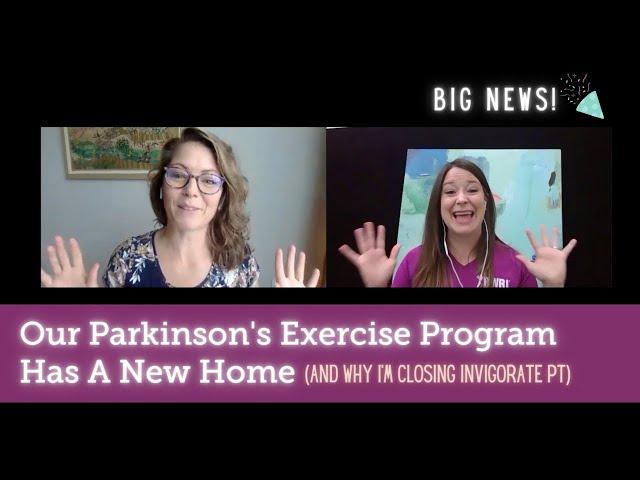 Our Parkinson's Exercise Program is Moving + Why Invigorate PT is Closing