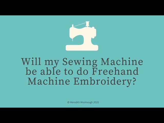 Will my sewing machine be able to do freehand machine embroidery?