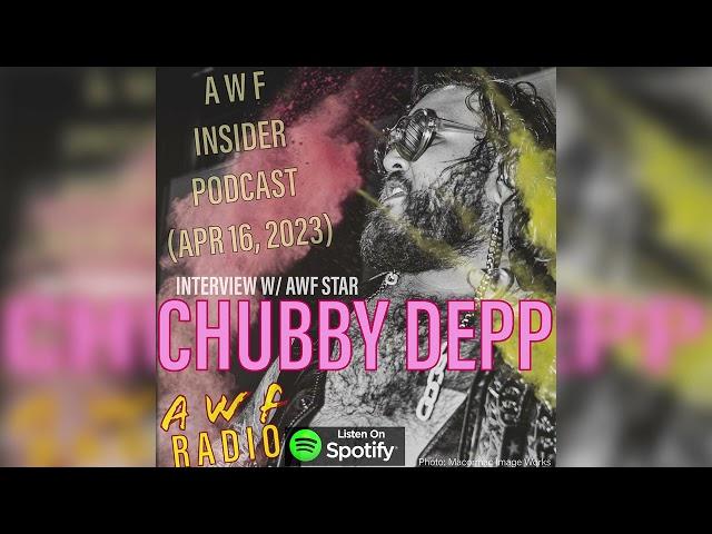 AWF Insider - Chubby Depp - 4/16/2023