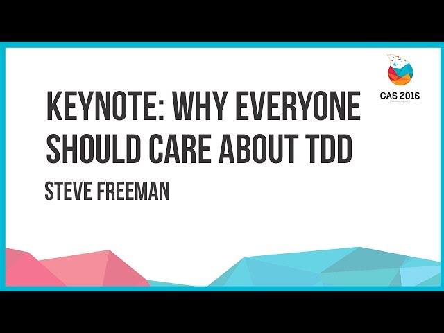 Steve Freeman - Keynote: Why everyone should care about TDD in CAS Vitoria 2016