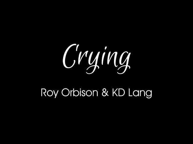 Crying by Roy Orbison & KD Lang + Lyrics