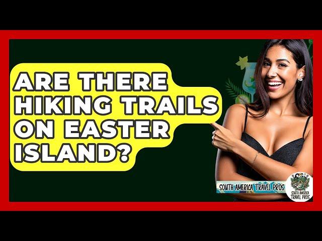 Are There Hiking Trails On Easter Island? - South America Travel Pros