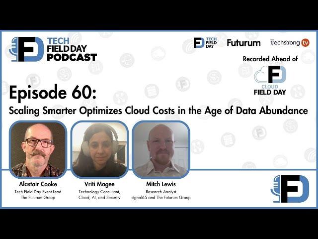 Scaling Smarter Optimizes Cloud Costs in the Age of Data Abundance - Tech Field Day Podcast
