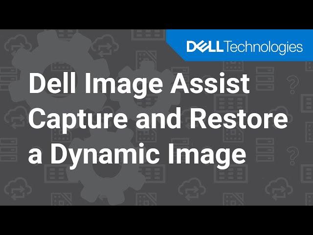 How to capture and restore a dynamic image using Dell Image Assist Dynamic