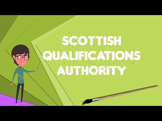 What is Scottish Qualifications Authority?, Explain Scottish Qualifications Authority