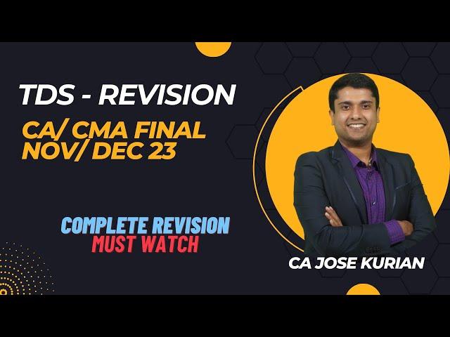 TDS- COMPLETE REVISION FOR CA/ CMA FINAL NOV /DEC 2023| TAX DEDUCTED AT SOURCE | CA JOSE KURIAN