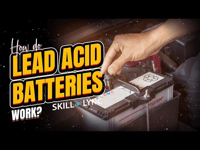 How do Lead Acid Batteries Work? | SKILL-LYNC