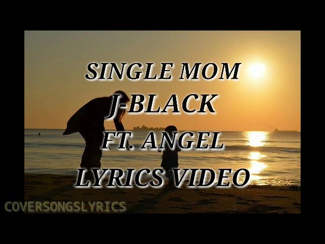 SINGLE MOM - J-Black ft. Angel (lyrics video)