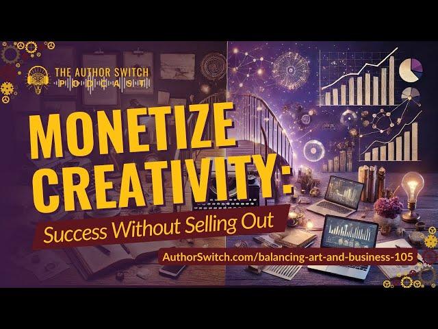 How to Balance Art and Business Without Compromising Your Creativity | Author Switch | Ep. 105