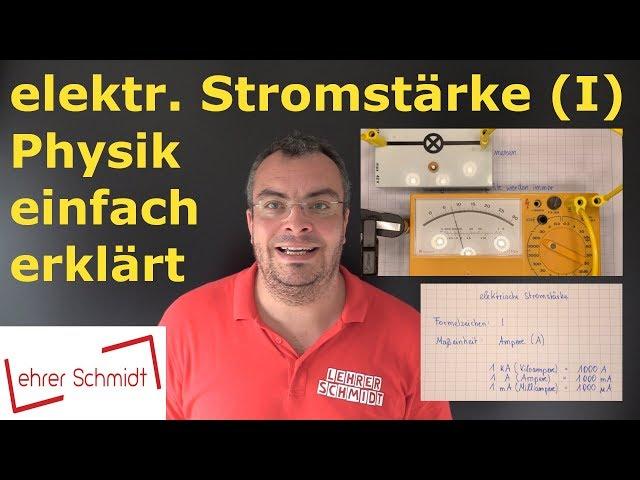 elektrische Stromstärke (I) - Elektrizität -  Physik - einfach erklärt | Lehrerschmidt