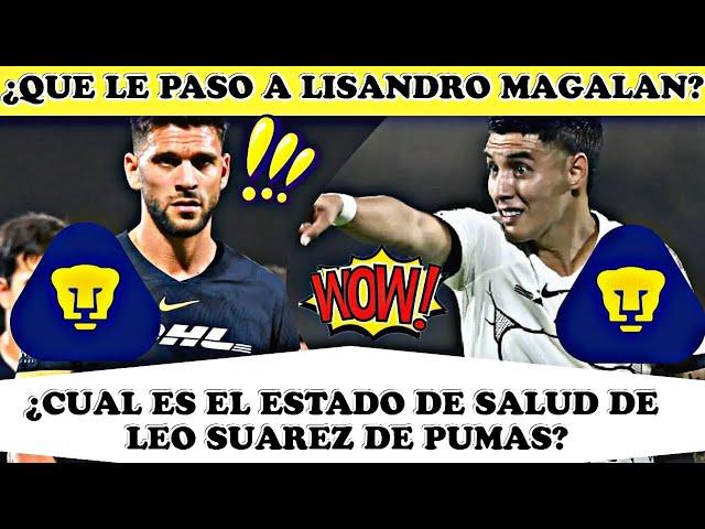 ¡¿QUÉ LE PASÓ A Lisandro Magallán DE PUMAS?! | ¿Cuál es el ESTADO DE SALUD de Leo Suárez de Pumas?