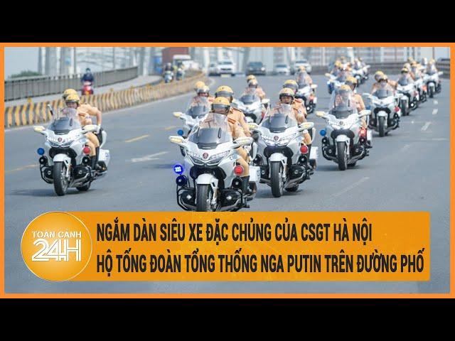 Ngắm dàn siêu xe đặc chủng của CSGT Hà Nội hộ tống đoàn Tổng thống Nga Putin trên đường phố