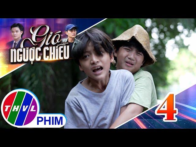GIÓ NGƯỢC CHIỀU - Tập 4[4]: Cuộc sống mưu sinh TRĂM ĐẮNG NGÀN CAY của hai đứa trẻ mồ côi
