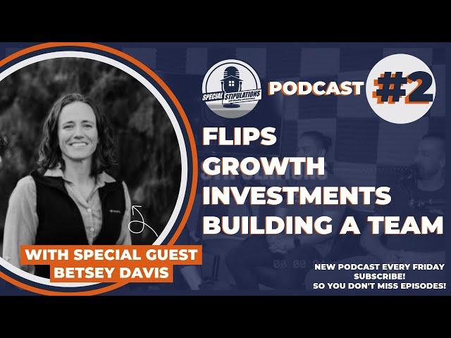 Flips, Growth, Investments, and Building a Real Estate Team with Betsey Davis - Part 3