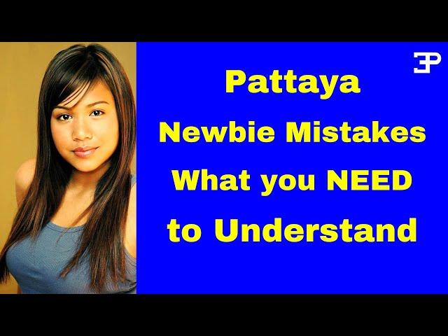 Pattaya  Thailand, Newbie mistakes, what you NEED to Understand