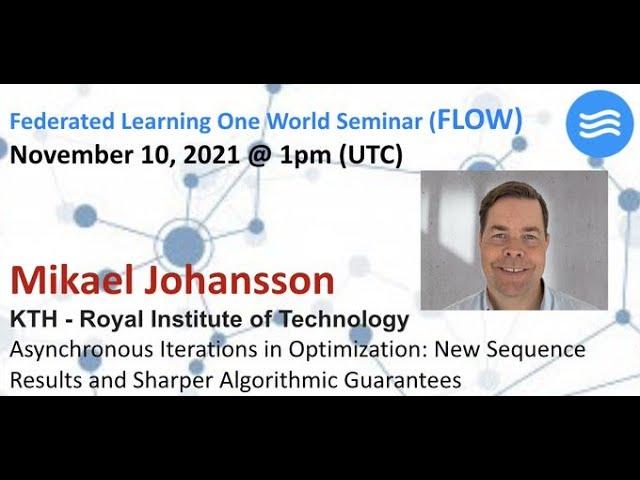 FLOW Seminar #58: Mikael Johansson (KTH ) Asynchronous Iterations in Optimization