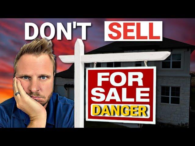 Don’t Sell! Home Sellers In Serious Trouble