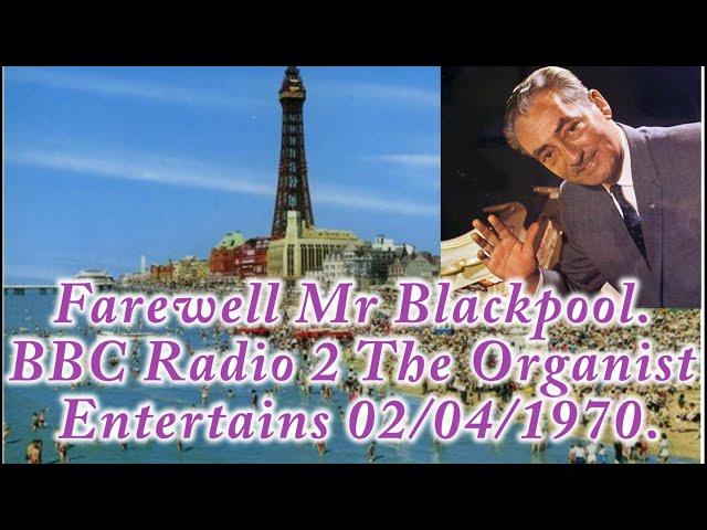 Farewell Mr. Blackpool, Reginald Dixon BBC Radio 2 The Organist Entertains.