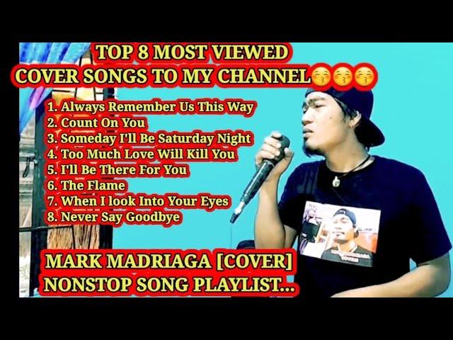 TOP 8 MOST VIEWED COVER TO MY CHANNEL - MARK MADRIAGA NONSTOP COVER SONG PLAYLIST