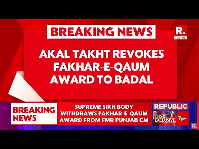 Breaking News: Akal Takht Revokes Fakhar-E-Qaum Award To Sukhbir Badal