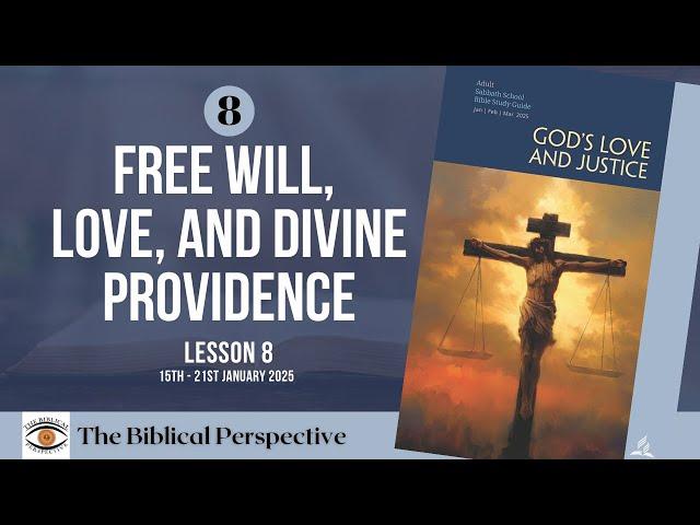 ‘Free Will, Love, and Divine Providence’ Lesson 8, Q1 Sabbath School 2025, The Biblical Perspective