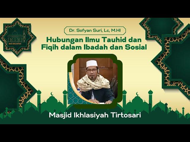 Ustadz  Dr. Sofyan Suri, Lc, M.HI | Hubungan Ilmu Tauhid dan Fiqih dalam Ibadah dan Sosial