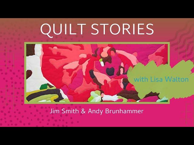 QUILT STORIES - Jim Smith & Andy Brunhammer talk to Lisa Walton-not quite quilt by numbers but fun