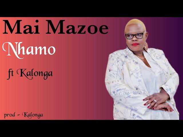 Nhamo -  Mai Mazoe ft Kalonga (official single)