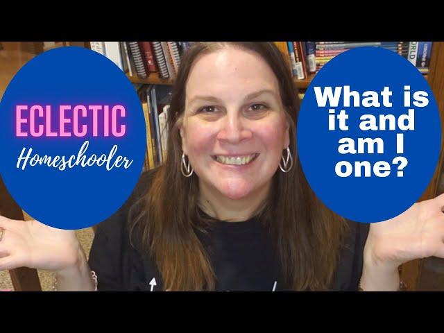 Eclectic Homeschooling:  What Is It?  Are You an Eclectic Homeschooler?  Am I? // Collaboration