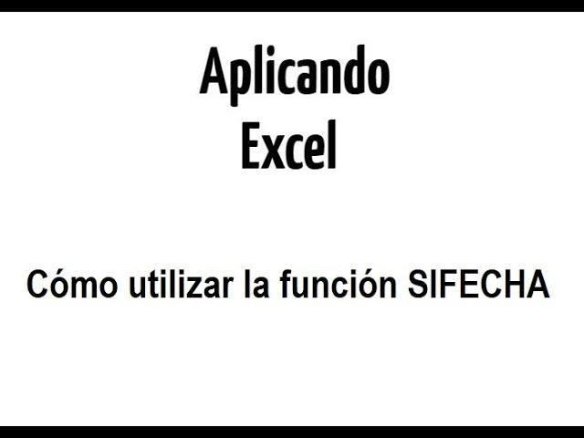 Aplicando Excel | Cómo utilizar la función SIFECHA