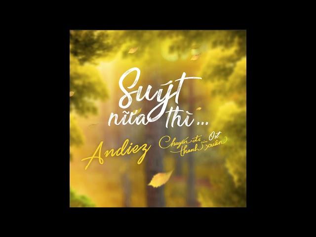 Suýt nữa thì ( Chuyến đi thanh xuân Version ) - Andiez Cover