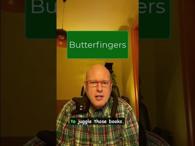 word of the day:  butterfingers