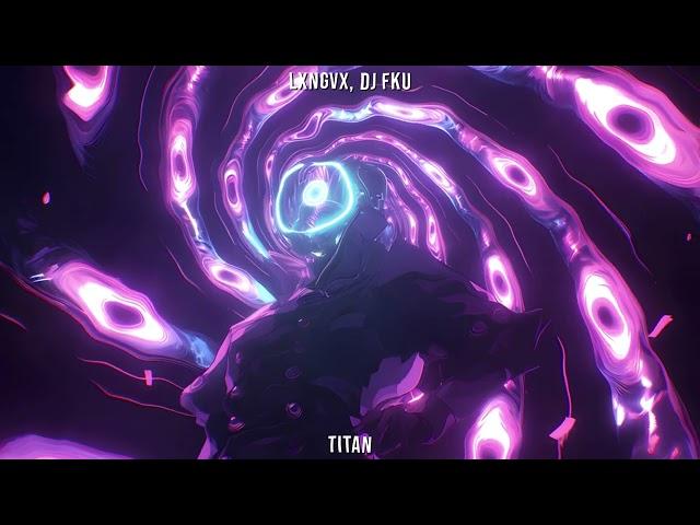 LXNGVX, DJ FKU - TITAN (Slowed & Reverb)