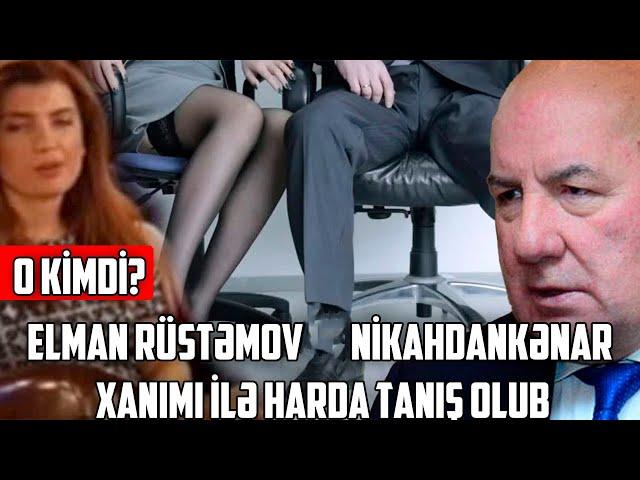 Elman Rüstəmov nikahdankənar xanımı ilə harda tanış olub - O KİMDİ?