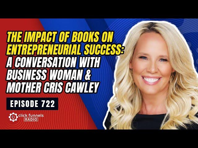 The Impact of Books on Entrepreneurial Success: A Conversation with Cris Cawley. Episode: 722