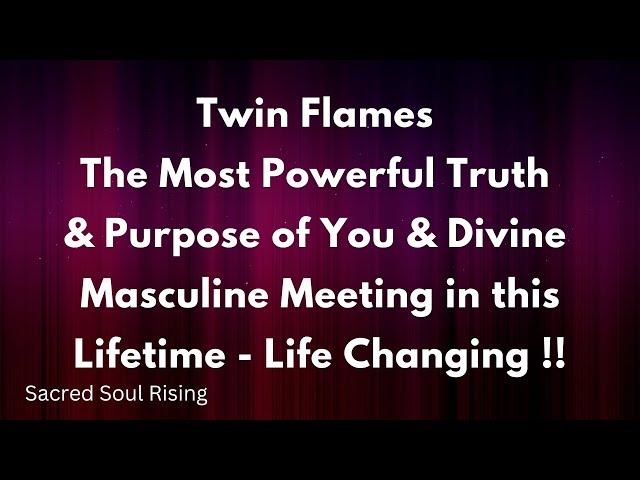 Twin Flames  The Most Powerful Truth & Purpose of You & Divine Masculine Meeting in the Lifetime !!